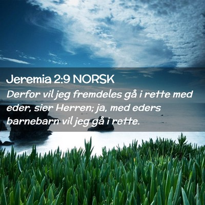 Picture 02 - Jeremia 2:9 NORSK - Derfor vil jeg fremdeles gå i rette med eder, - Bible Verse Picture