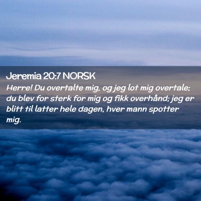 Picture 02 - Jeremia 20:7 NORSK - Herre! Du overtalte mig, og jeg lot mig overtale; - Bible Verse Picture