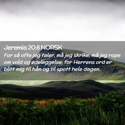 Picture 02 - Jeremia 20:8 NORSK - For så ofte jeg taler, må jeg skrike, må jeg - Bible Verse Picture
