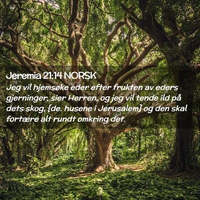 Picture 02 - Jeremia 21:14 NORSK - Jeg vil hjemsøke eder efter frukten av eders - Bible Verse Picture
