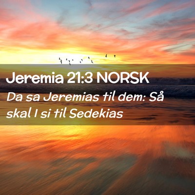 Picture 02 - Jeremia 21:3 NORSK - Da sa Jeremias til dem: Så skal I si til - Bible Verse Picture