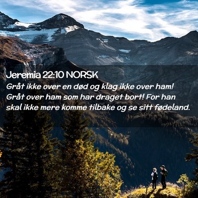 Picture 02 - Jeremia 22:10 NORSK - Gråt ikke over en død og klag ikke over ham! - Bible Verse Picture