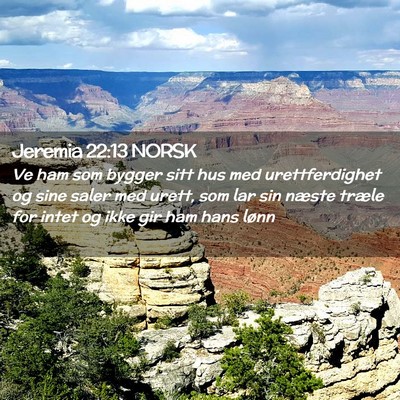 Picture 02 - Jeremia 22:13 NORSK - Ve ham som bygger sitt hus med urettferdighet og - Bible Verse Picture