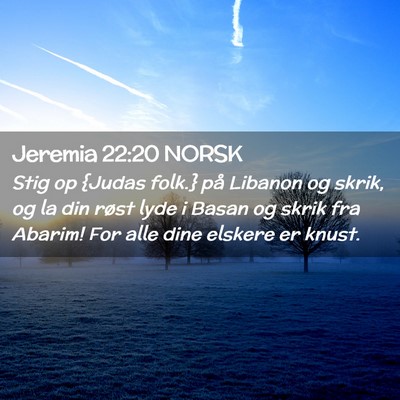 Picture 02 - Jeremia 22:20 NORSK - Stig op {Judas folk.} på Libanon og skrik, og la - Bible Verse Picture