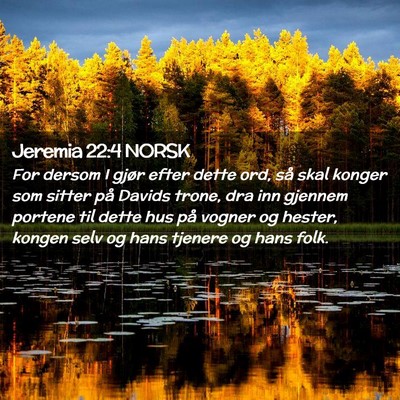 Picture 02 - Jeremia 22:4 NORSK - For dersom I gjør efter dette ord, så skal - Bible Verse Picture