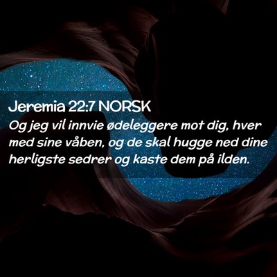 Picture 02 - Jeremia 22:7 NORSK - Og jeg vil innvie ødeleggere mot dig, hver med - Bible Verse Picture