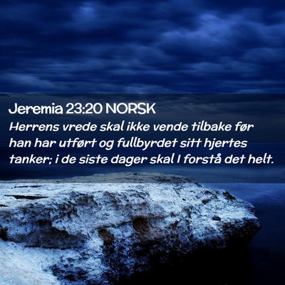 Picture 02 - Jeremia 23:20 NORSK - Herrens vrede skal ikke vende tilbake før han - Bible Verse Picture