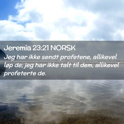 Picture 02 - Jeremia 23:21 NORSK - Jeg har ikke sendt profetene, allikevel løp de; - Bible Verse Picture