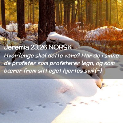 Picture 02 - Jeremia 23:26 NORSK - Hvor lenge skal dette vare? Har de i sinne de - Bible Verse Picture