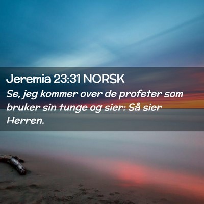 Picture 02 - Jeremia 23:31 NORSK - Se, jeg kommer over de profeter som bruker sin - Bible Verse Picture