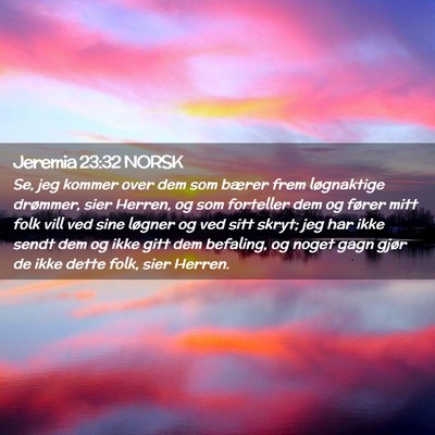 Picture 02 - Jeremia 23:32 NORSK - Se, jeg kommer over dem som bærer frem - Bible Verse Picture