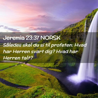 Picture 02 - Jeremia 23:37 NORSK - Således skal du si til profeten: Hvad har Herren - Bible Verse Picture