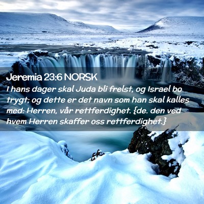 Picture 02 - Jeremia 23:6 NORSK - I hans dager skal Juda bli frelst, og Israel bo - Bible Verse Picture