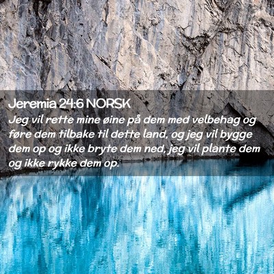 Picture 02 - Jeremia 24:6 NORSK - Jeg vil rette mine øine på dem med velbehag og - Bible Verse Picture