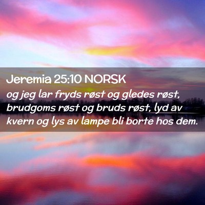 Picture 02 - Jeremia 25:10 NORSK - og jeg lar fryds røst og gledes røst, brudgoms - Bible Verse Picture