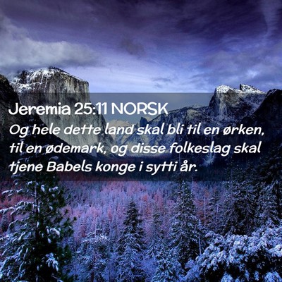 Picture 02 - Jeremia 25:11 NORSK - Og hele dette land skal bli til en ørken, til en - Bible Verse Picture