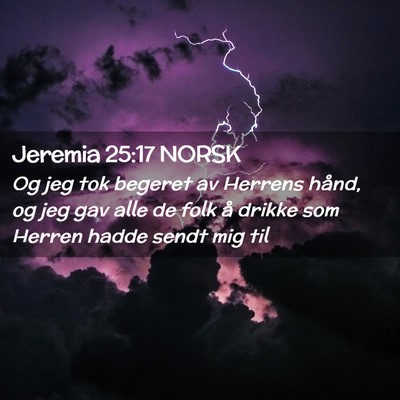 Picture 02 - Jeremia 25:17 NORSK - Og jeg tok begeret av Herrens hånd, og jeg gav - Bible Verse Picture