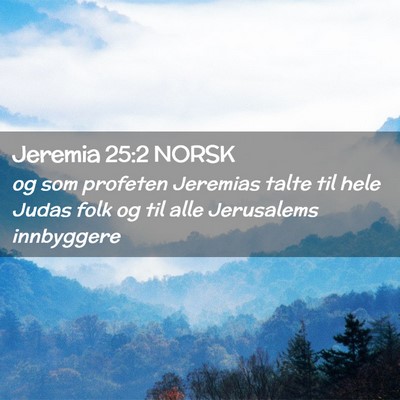 Picture 02 - Jeremia 25:2 NORSK - og som profeten Jeremias talte til hele Judas - Bible Verse Picture