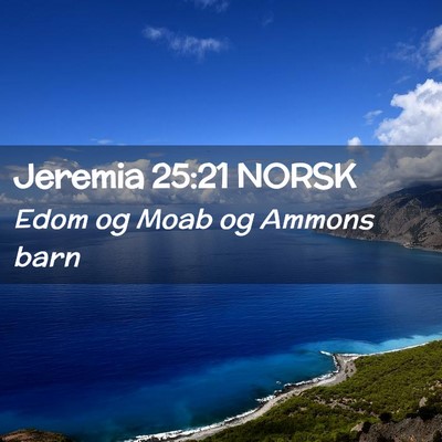 Picture 02 - Jeremia 25:21 NORSK - Edom og Moab og Ammons - Bible Verse Picture