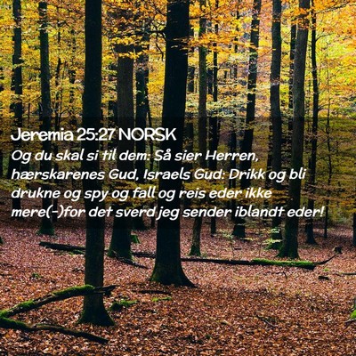 Picture 02 - Jeremia 25:27 NORSK - Og du skal si til dem: Så sier Herren, - Bible Verse Picture