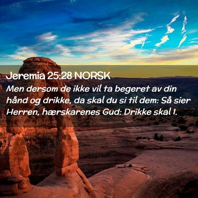 Picture 02 - Jeremia 25:28 NORSK - Men dersom de ikke vil ta begeret av din hånd og - Bible Verse Picture