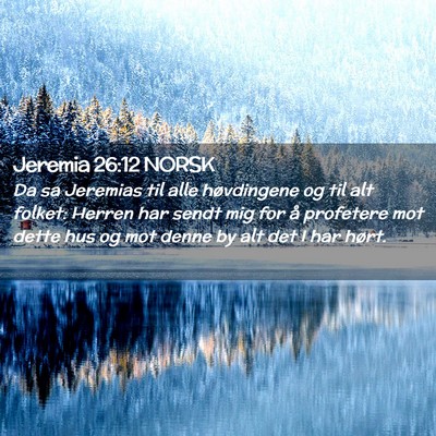 Picture 02 - Jeremia 26:12 NORSK - Da sa Jeremias til alle høvdingene og til alt - Bible Verse Picture
