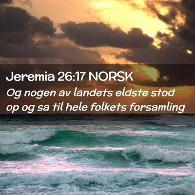 Picture 02 - Jeremia 26:17 NORSK - Og nogen av landets eldste stod op og sa til hele - Bible Verse Picture