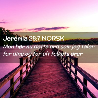 Picture 02 - Jeremia 28:7 NORSK - Men hør nu dette ord som jeg taler for dine og - Bible Verse Picture