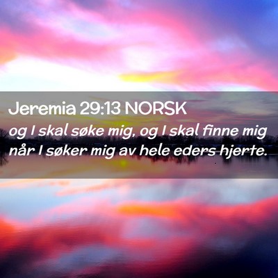 Picture 02 - Jeremia 29:13 NORSK - og I skal søke mig, og I skal finne mig når I - Bible Verse Picture