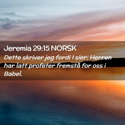 Picture 02 - Jeremia 29:15 NORSK - Dette skriver jeg fordi I sier: Herren har latt - Bible Verse Picture