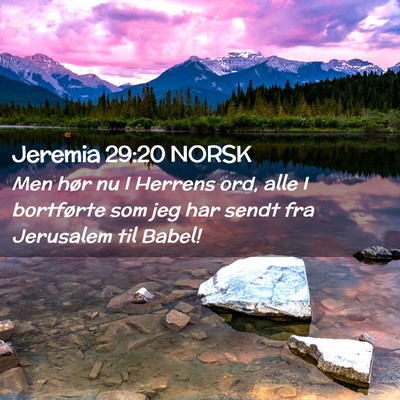 Picture 02 - Jeremia 29:20 NORSK - Men hør nu I Herrens ord, alle I bortførte som - Bible Verse Picture