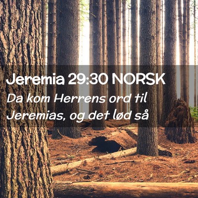Picture 02 - Jeremia 29:30 NORSK - Da kom Herrens ord til Jeremias, og det lød - Bible Verse Picture