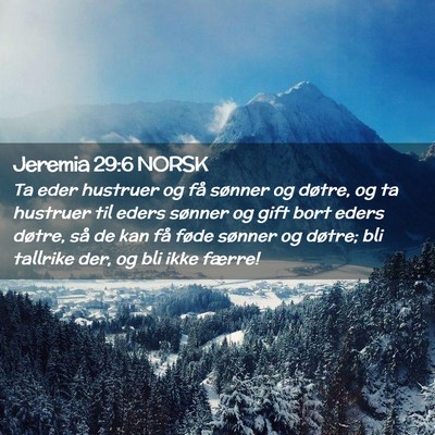 Picture 02 - Jeremia 29:6 NORSK - Ta eder hustruer og få sønner og døtre, og ta - Bible Verse Picture