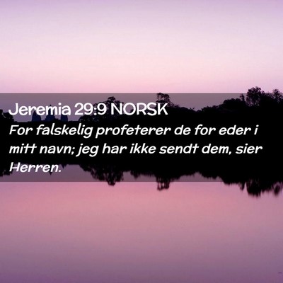 Picture 02 - Jeremia 29:9 NORSK - For falskelig profeterer de for eder i mitt navn; - Bible Verse Picture