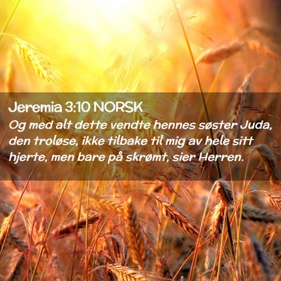 Picture 02 - Jeremia 3:10 NORSK - Og med alt dette vendte hennes søster Juda, den - Bible Verse Picture