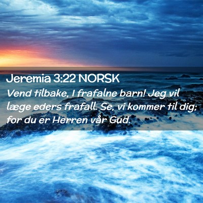 Picture 02 - Jeremia 3:22 NORSK - Vend tilbake, I frafalne barn! Jeg vil læge - Bible Verse Picture