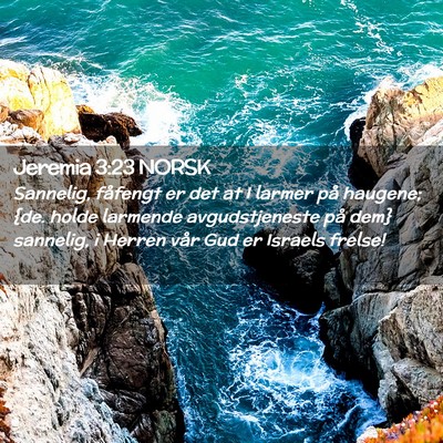 Picture 02 - Jeremia 3:23 NORSK - Sannelig, fåfengt er det at I larmer på - Bible Verse Picture
