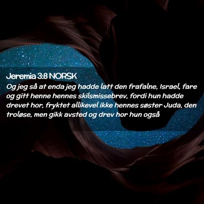 Picture 02 - Jeremia 3:8 NORSK - Og jeg så at enda jeg hadde latt den frafalne, - Bible Verse Picture