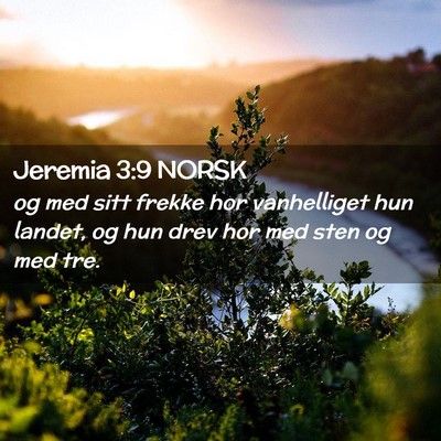 Picture 02 - Jeremia 3:9 NORSK - og med sitt frekke hor vanhelliget hun landet, og - Bible Verse Picture