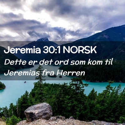 Picture 02 - Jeremia 30:1 NORSK - Dette er det ord som kom til Jeremias fra - Bible Verse Picture