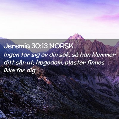 Picture 02 - Jeremia 30:13 NORSK - Ingen tar sig av din sak, så han klemmer ditt - Bible Verse Picture