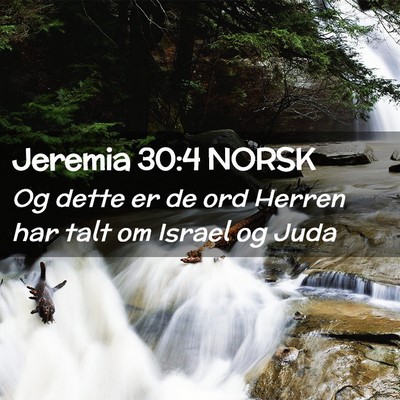 Picture 02 - Jeremia 30:4 NORSK - Og dette er de ord Herren har talt om Israel og - Bible Verse Picture