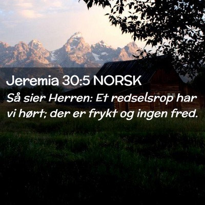Picture 02 - Jeremia 30:5 NORSK - Så sier Herren: Et redselsrop har vi hørt; der - Bible Verse Picture