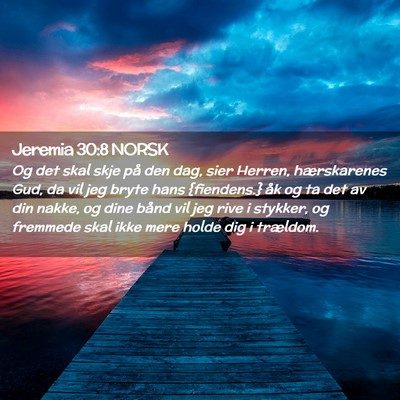 Picture 02 - Jeremia 30:8 NORSK - Og det skal skje på den dag, sier Herren, - Bible Verse Picture