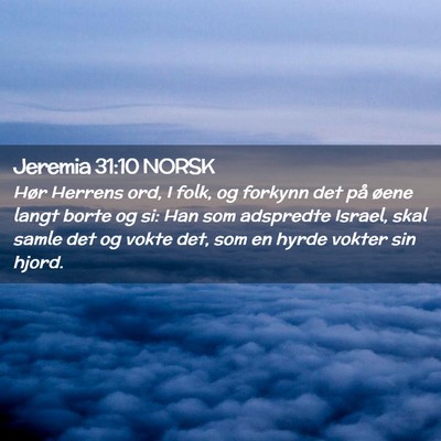 Picture 02 - Jeremia 31:10 NORSK - Hør Herrens ord, I folk, og forkynn det på - Bible Verse Picture