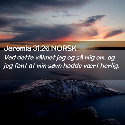 Picture 02 - Jeremia 31:26 NORSK - Ved dette våknet jeg og så mig om, og jeg fant - Bible Verse Picture