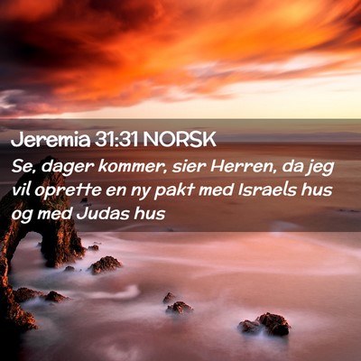 Picture 02 - Jeremia 31:31 NORSK - Se, dager kommer, sier Herren, da jeg vil oprette - Bible Verse Picture