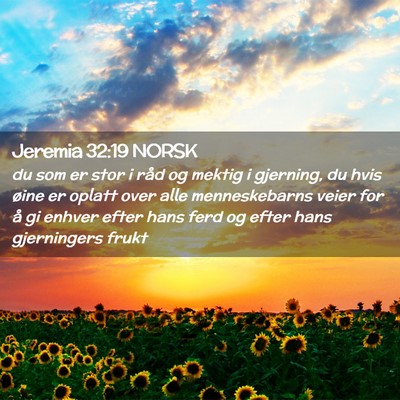 Picture 02 - Jeremia 32:19 NORSK - du som er stor i råd og mektig i gjerning, du - Bible Verse Picture