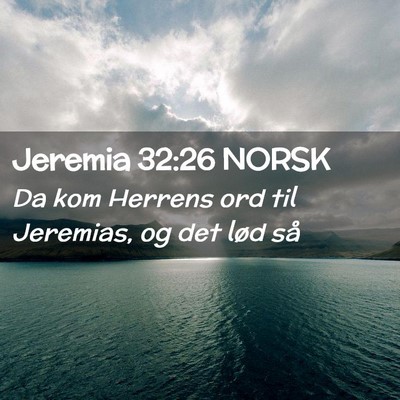 Picture 02 - Jeremia 32:26 NORSK - Da kom Herrens ord til Jeremias, og det lød - Bible Verse Picture