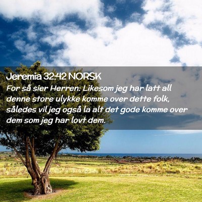 Picture 02 - Jeremia 32:42 NORSK - For så sier Herren: Likesom jeg har latt all - Bible Verse Picture